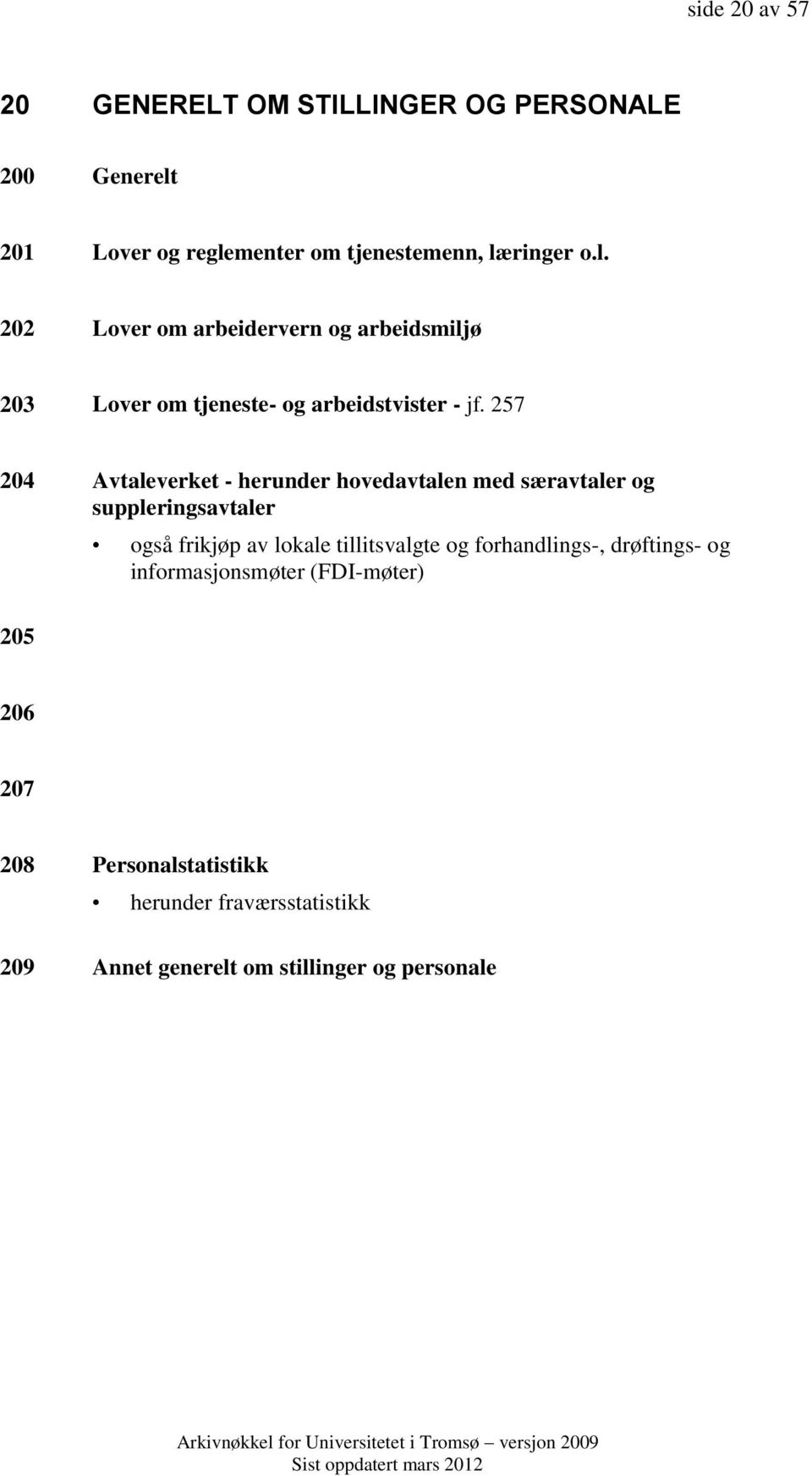 257 204 Avtaleverket - herunder hovedavtalen med særavtaler og suppleringsavtaler også frikjøp av lokale tillitsvalgte og