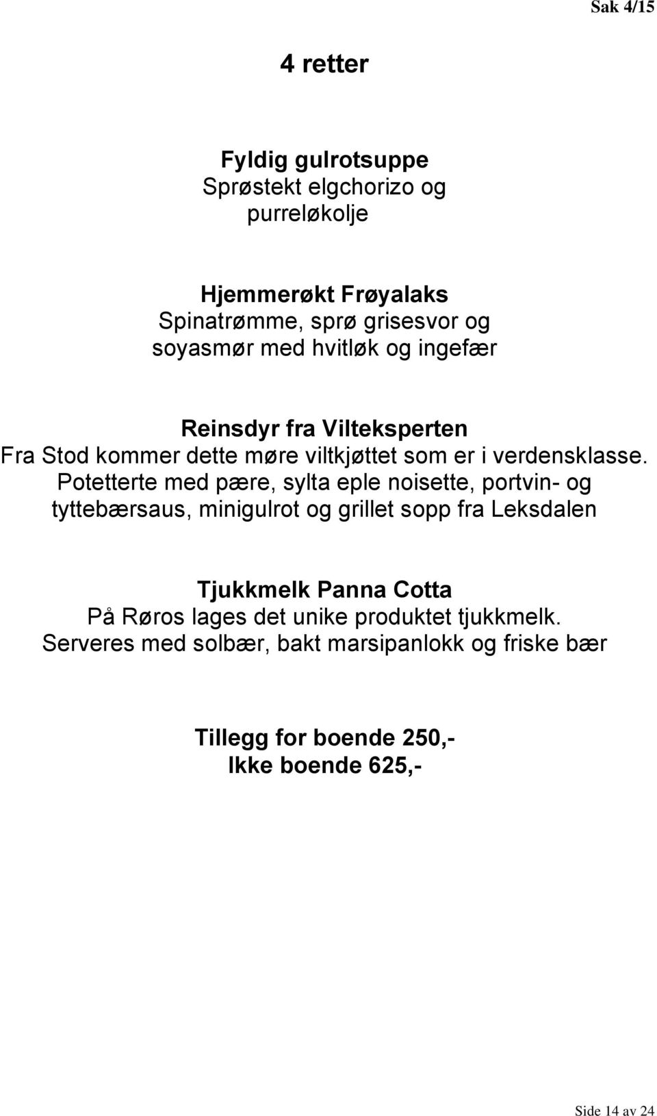 Potetterte med pære, sylta eple noisette, portvin- og tyttebærsaus, minigulrot og grillet sopp fra Leksdalen Tjukkmelk Panna Cotta På