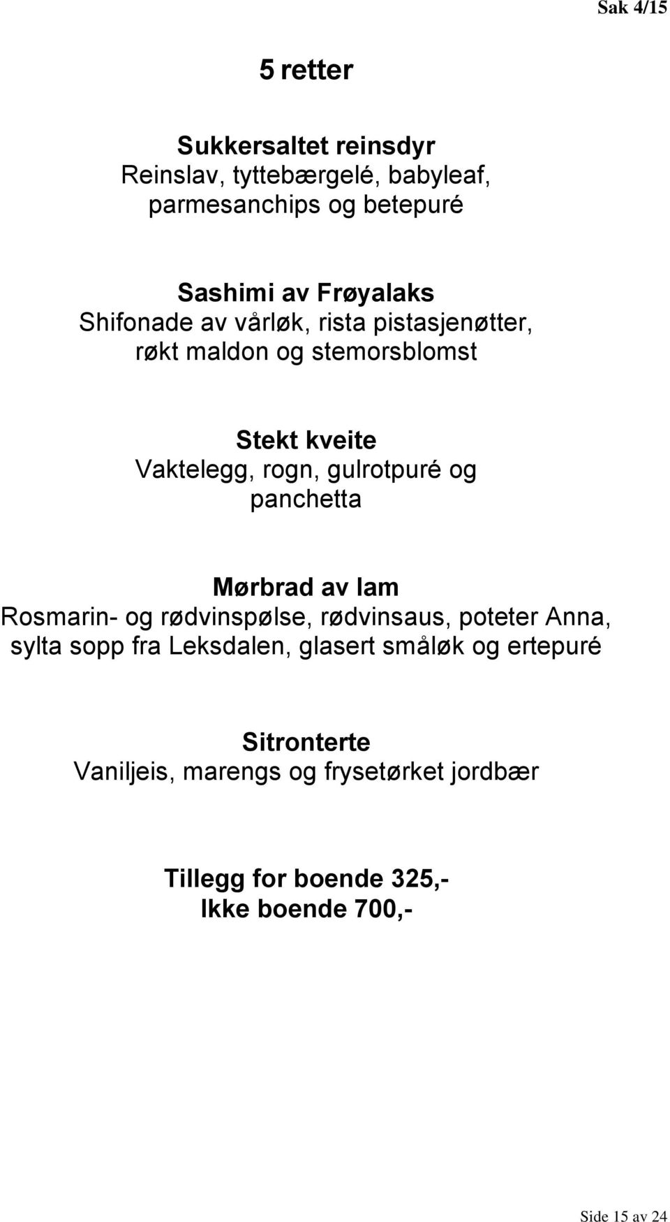 gulrotpuré og panchetta Mørbrad av lam Rosmarin- og rødvinspølse, rødvinsaus, poteter Anna, sylta sopp fra Leksdalen,