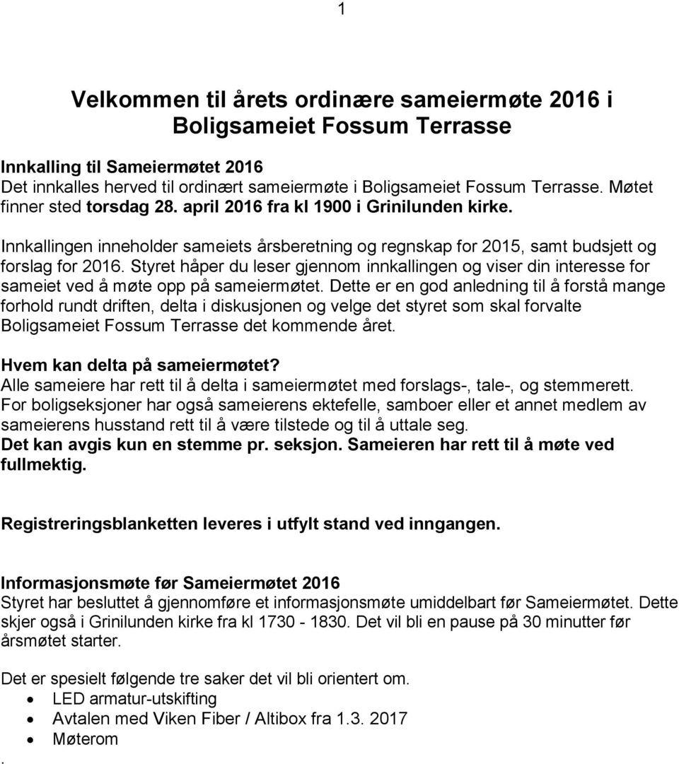 Styret håper du leser gjennom innkallingen og viser din interesse for sameiet ved å møte opp på sameiermøtet.