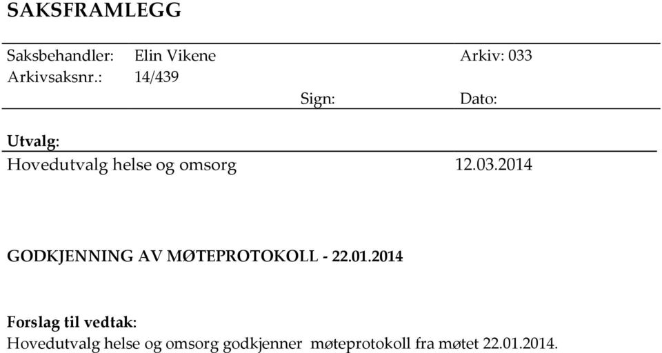 2014 GODKJENNING AV MØTEPROTOKOLL - 22.01.2014 Forslag til vedtak: