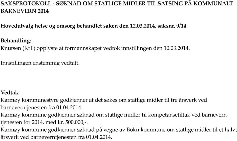 Vedtak: Karmøy kommunestyre godkjenner at det søkes om statlige midler til tre årsverk ved barneverntjenesten fra 01.04.2014.