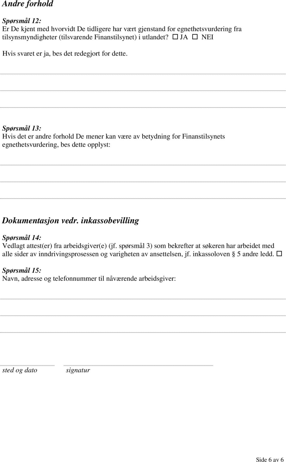 Spørsmål 13: Hvis det er andre forhold De mener kan være av betydning for Finanstilsynets egnethetsvurdering, bes dette opplyst: Dokumentasjon vedr.