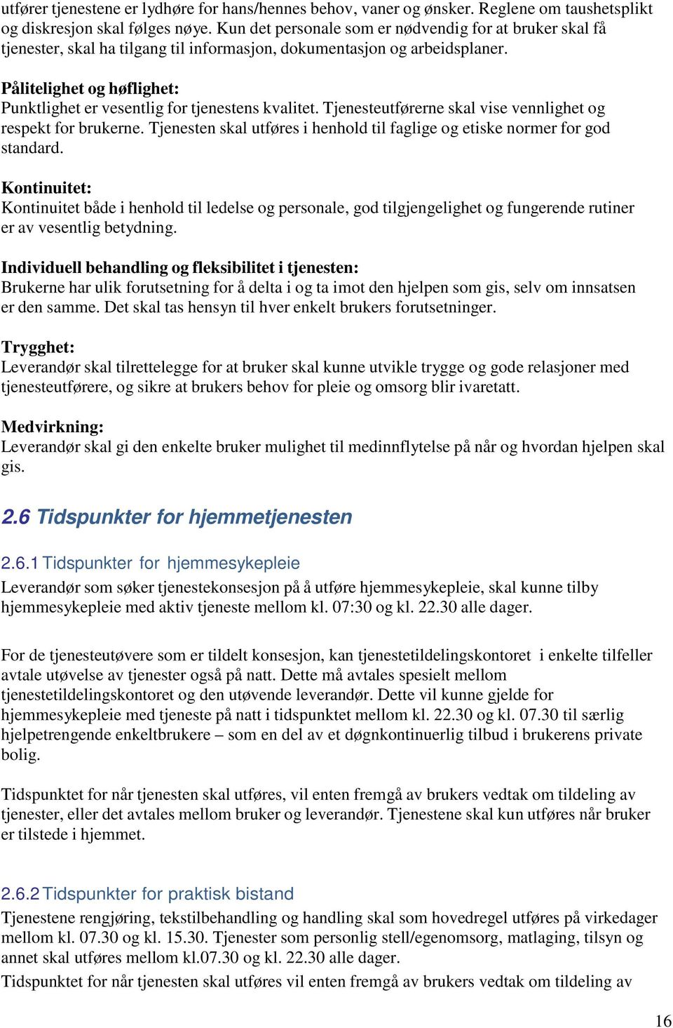 Pålitelighet og høflighet: Punktlighet er vesentlig for tjenestens kvalitet. Tjenesteutførerne skal vise vennlighet og respekt for brukerne.