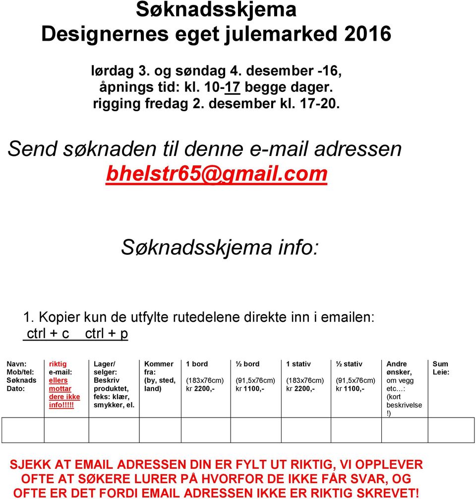 Kopier kun de utfylte rutedelene direkte inn i emailen: ctrl + c ctrl + p Navn: Mob/tel: Søknads Dato: riktig e-mail: ellers mottar dere ikke info!