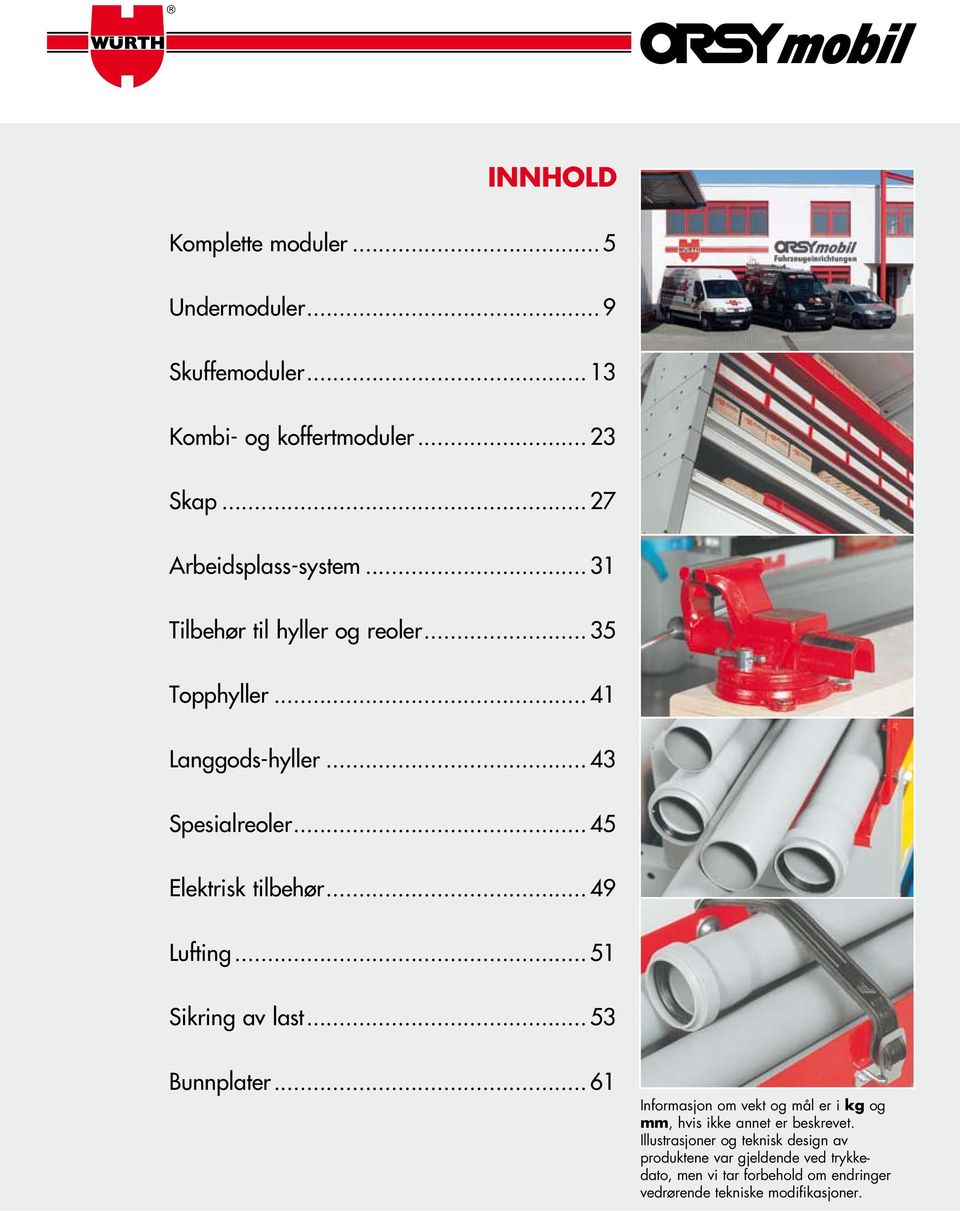 .. 51 Sikring av last... 53 Bunnplater... 61 Informasjon om vekt og mål er i kg og mm, hvis ikke annet er beskrevet.