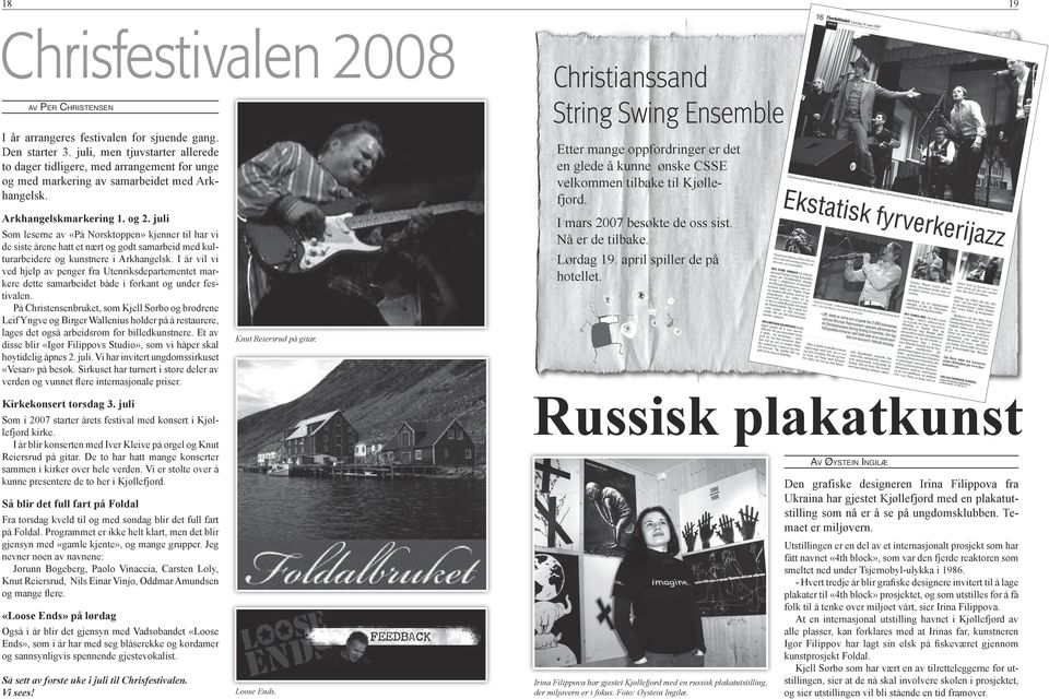 juli Som leserne av «På Norsktoppen» kjenner til har vi de siste årene hatt et nært og godt samarbeid med kulturarbeidere og kunstnere i Arkhangelsk.