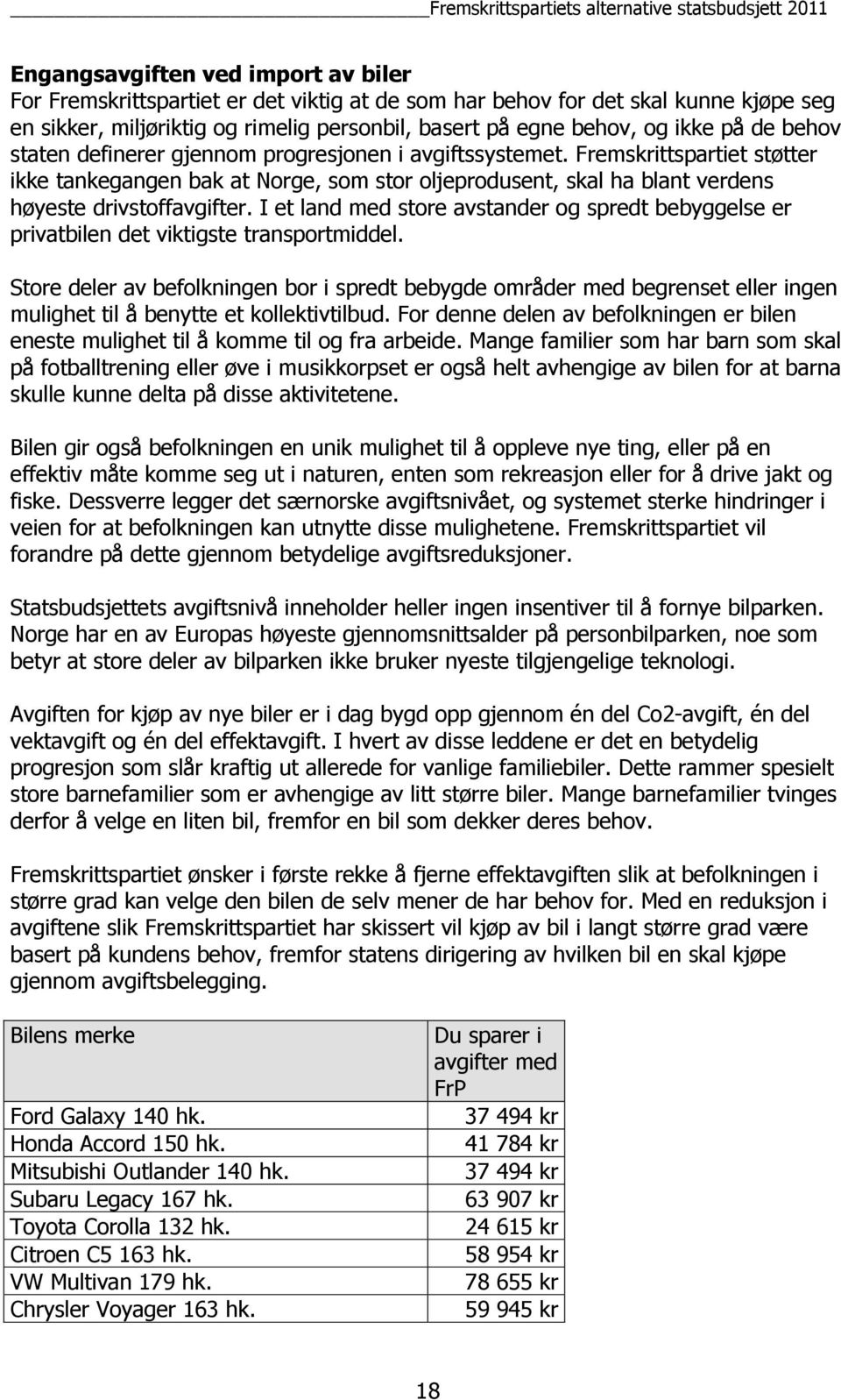 I et land med store avstander og spredt bebyggelse er privatbilen det viktigste transportmiddel.