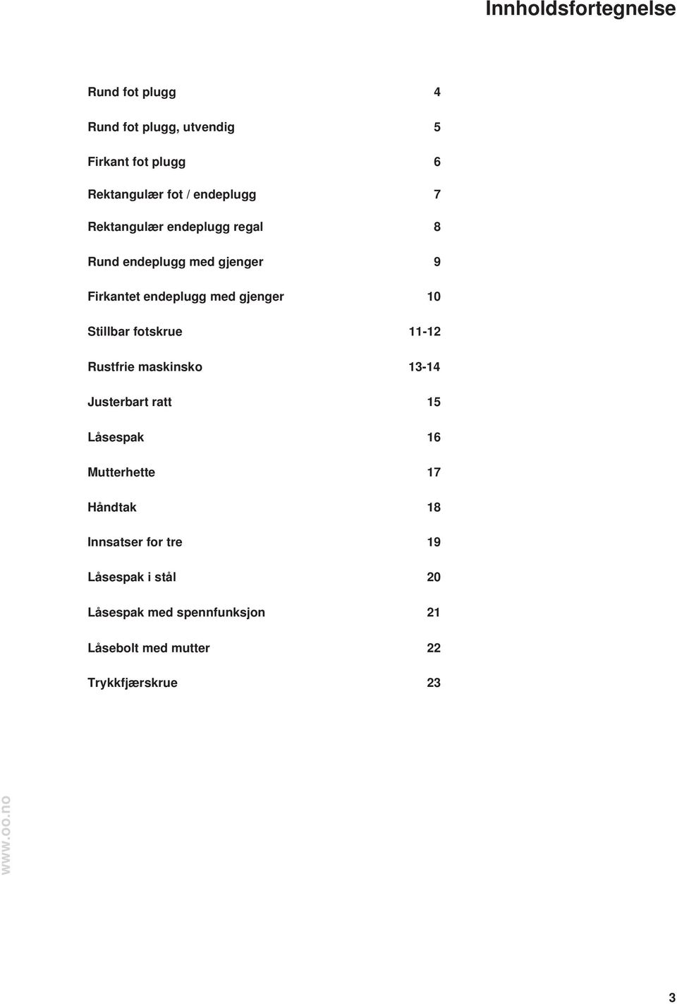 Stillbar fotskrue 11-12 Rustfrie maskinsko 13-14 Justerbart ratt 15 Låsespak 16 Mutterhette 17 Håndtak 18