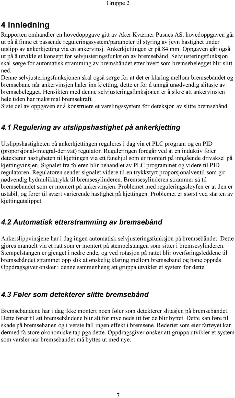 Selvjusteringsfunksjon skal sørge for automatisk stramming av bremsbåndet etter hvert som bremsebelegget blir slitt ned.