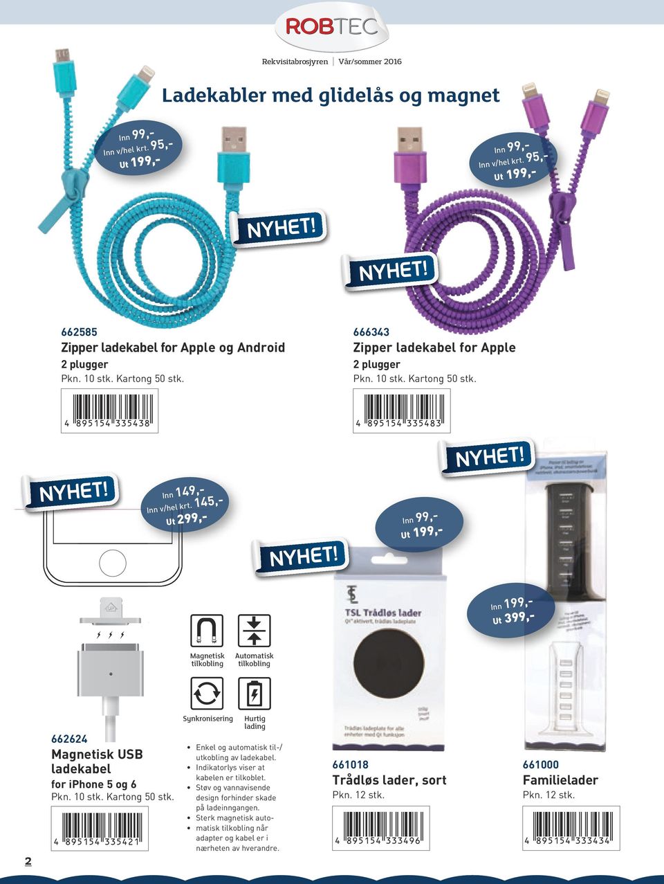 145,- Ut 299,- Inn 99,- Ut 199,- Inn 199,- Ut 399,- Magnetisk tilkobling Automatisk tilkobling 2 662624 Magnetisk USB ladekabel for iphone 5 og 6 Synkronisering Hurtig lading Enkel