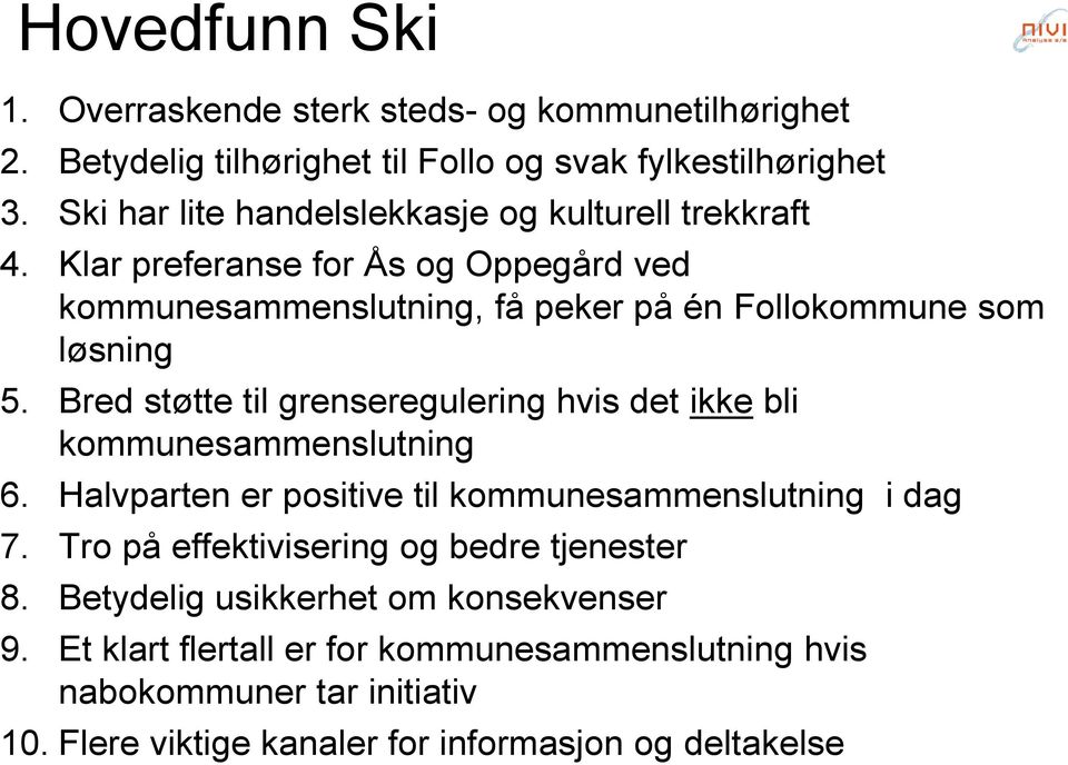 Bred støtte til grenseregulering hvis det ikke bli kommunesammenslutning 6. Halvparten er positive til kommunesammenslutning i dag 7.