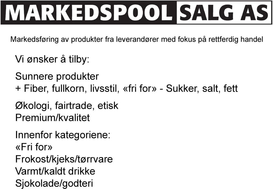 - Sukker, salt, fett Økologi, fairtrade, etisk Premium/kvalitet Innenfor