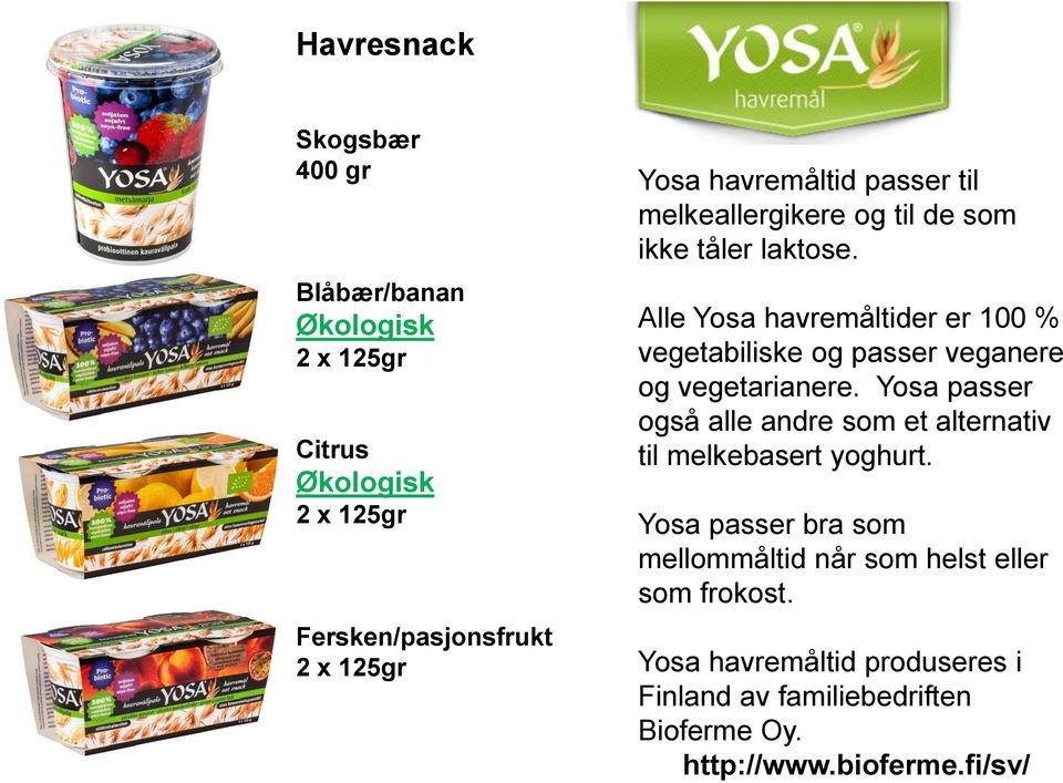 Alle Yosa havremåltider er 100 % vegetabiliske og passer veganere og vegetarianere.