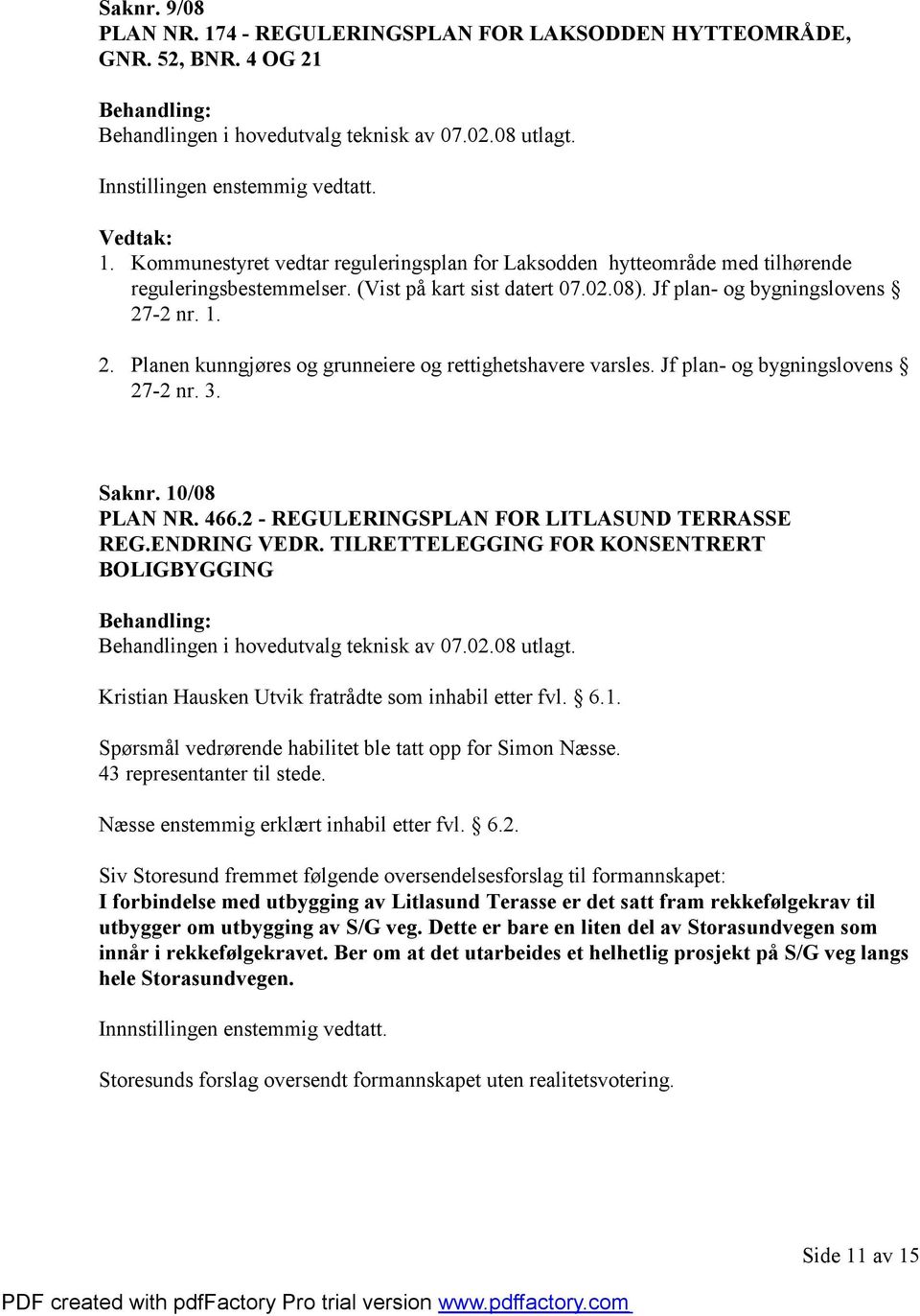 466.2 - REGULERINGSPLAN FOR LITLASUND TERRASSE REG.ENDRING VEDR. TILRETTELEGGING FOR KONSENTRERT BOLIGBYGGING Kristian Hausken Utvik fratrådte som inhabil etter fvl. 6.1.