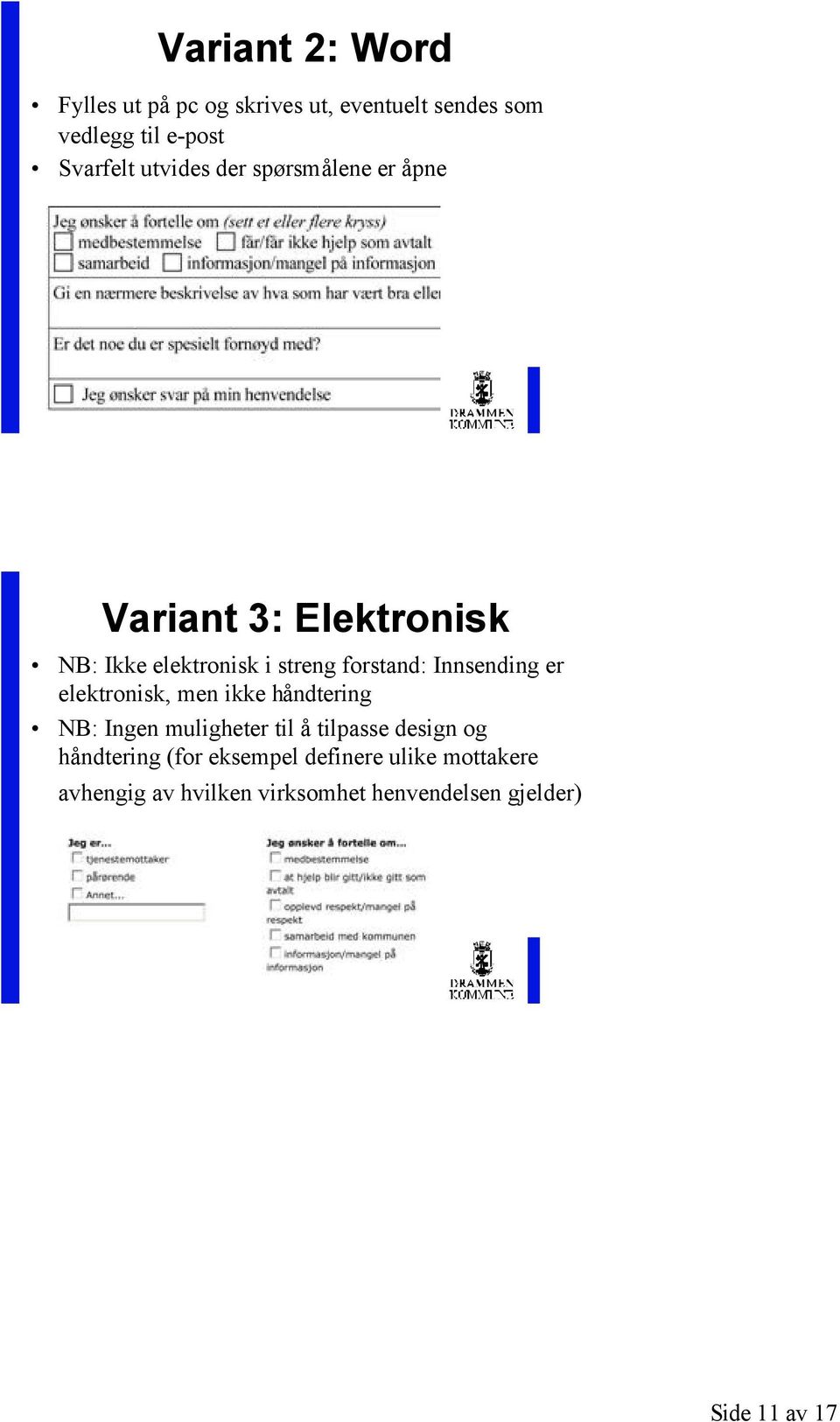 Innsending er elektronisk, men ikke håndtering NB: Ingen muligheter til å tilpasse design og