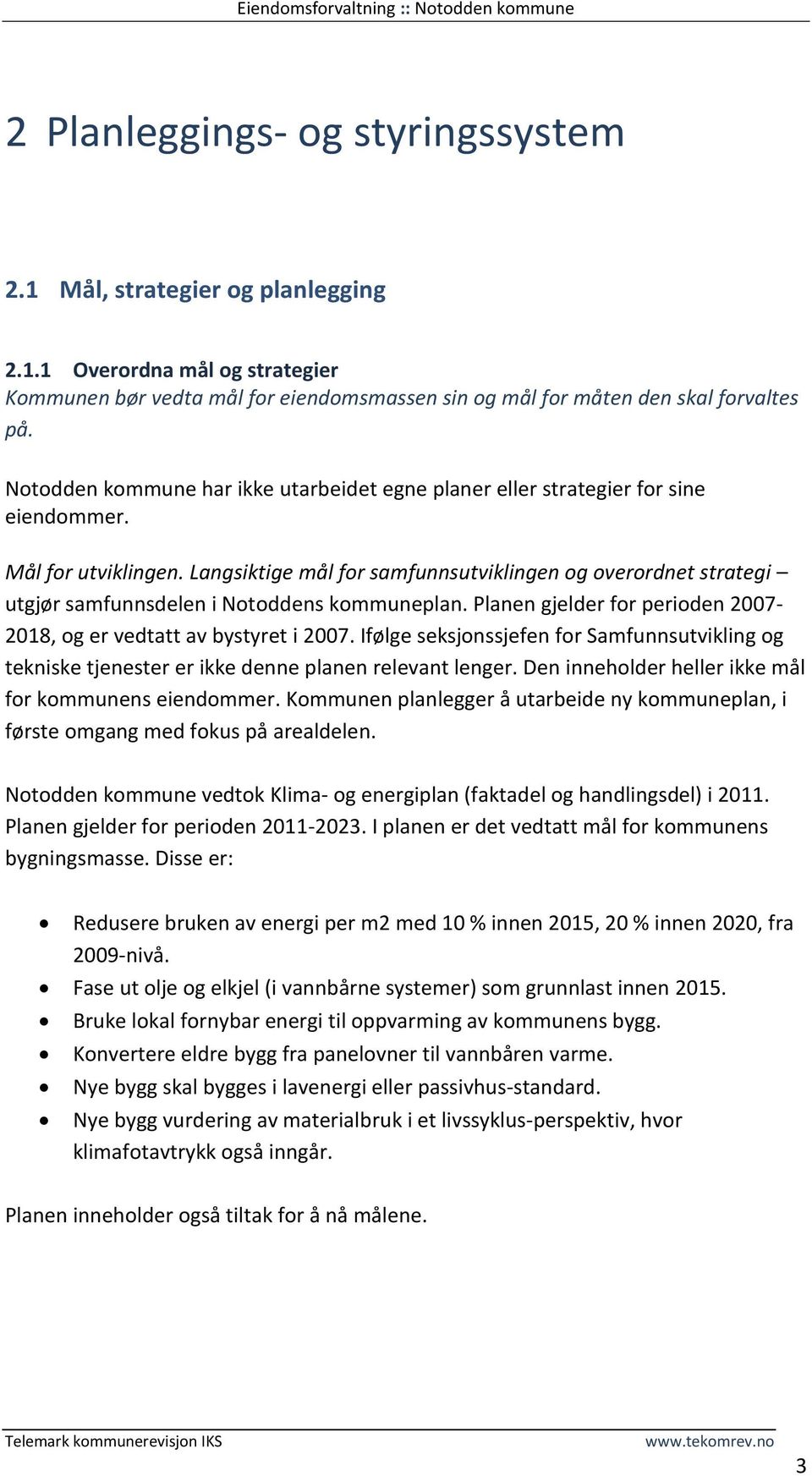 Langsiktige mål for samfunnsutviklingen og overordnet strategi utgjør samfunnsdelen i Notoddens kommuneplan. Planen gjelder for perioden 2007-2018, og er vedtatt av bystyret i 2007.