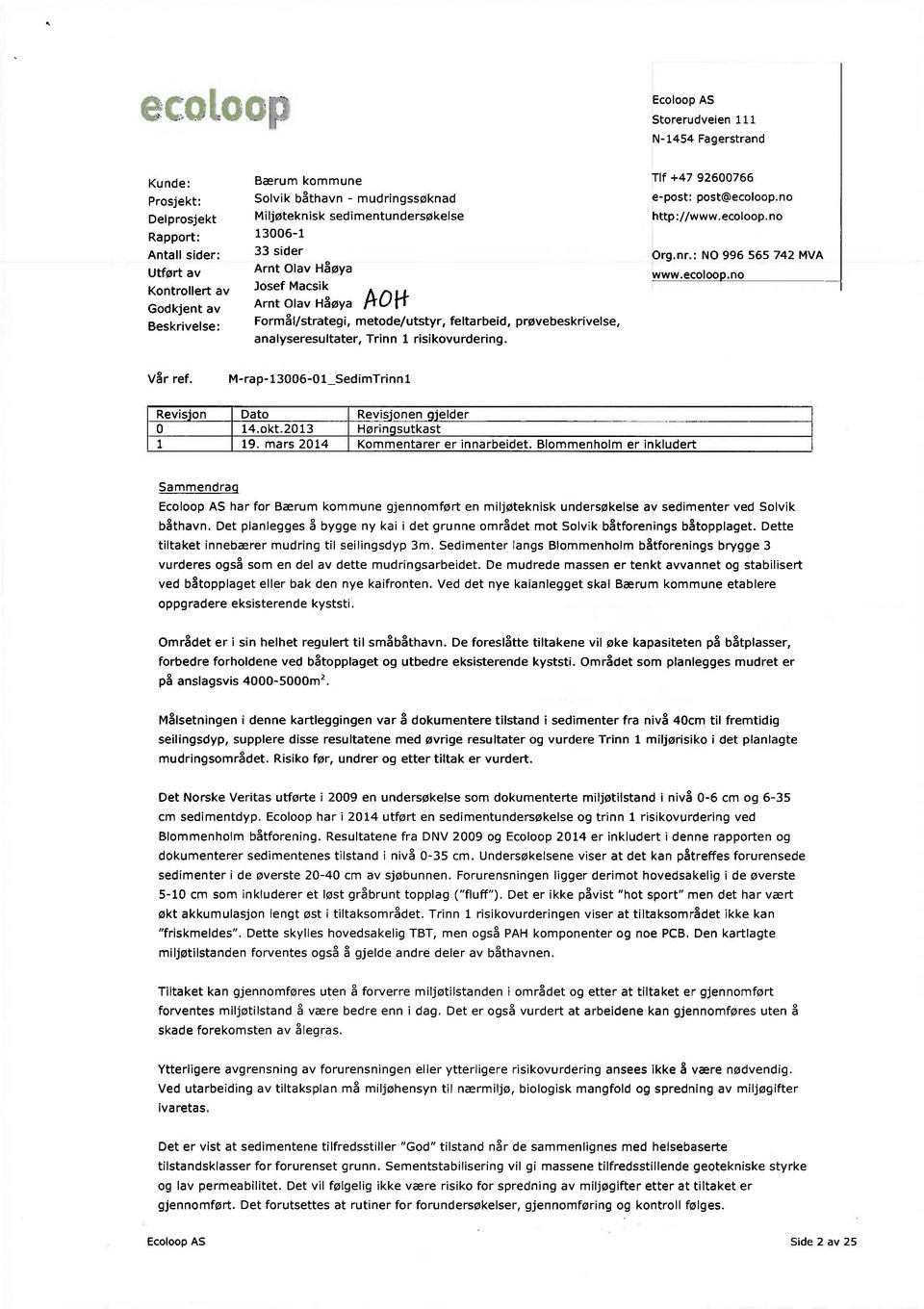 risikovurdering. Tlf +47 92600766 e-post: post@ecoloop.no http://www.ecoloop.no Org.nr.: NO 996 565 742 MVA www.ecoloop.no Vår ref. M-rap-13006-01_SedimTrinn1 Revisjon Dato Revisjonen gjelder 0 14.