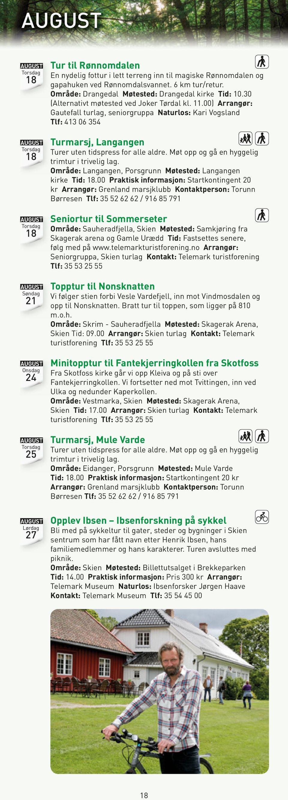 00) Arrangør: Gautefall turlag, seniorgruppa Naturlos: Kari Vogsland Tlf: 413 06 354 18 Turmarsj, Langangen Område: Langangen, Porsgrunn Møtested: Langangen kirke Tid: 18.