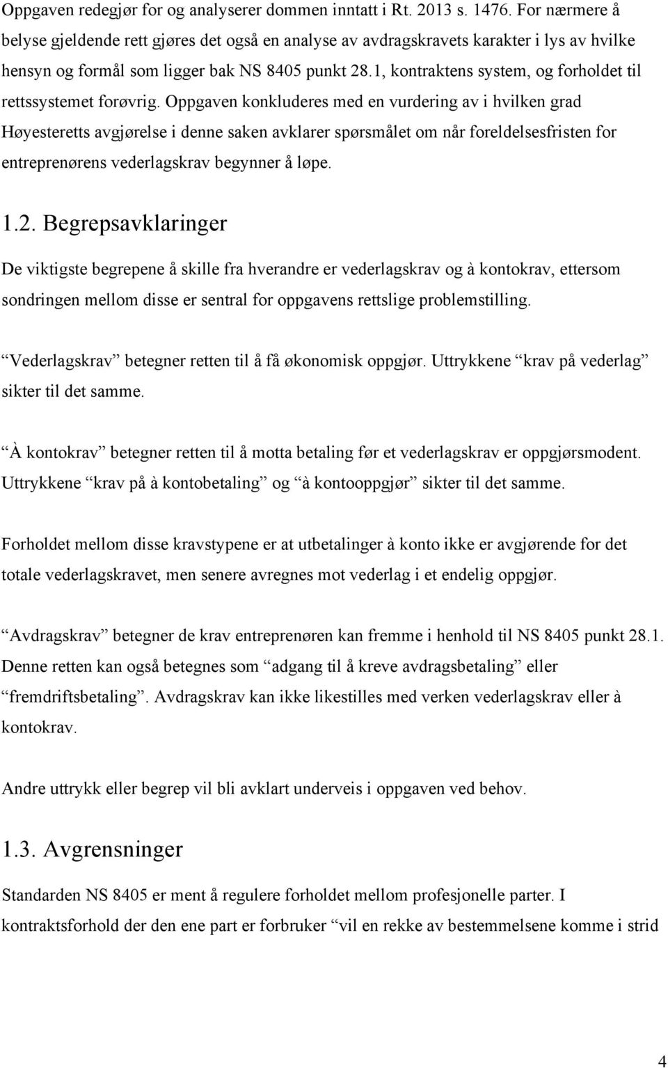 1, kontraktens system, og forholdet til rettssystemet forøvrig.