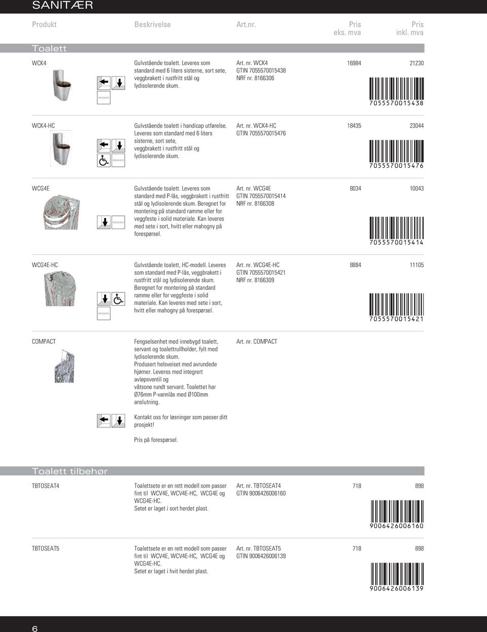 WCK4-HC GTIN 7055570015476 18435 23044 7055570015476 WCG4E Gulvstående toalett. Leveres som standard med P-lås, veggbrakett i rustfritt stål og lydisolerende skum.