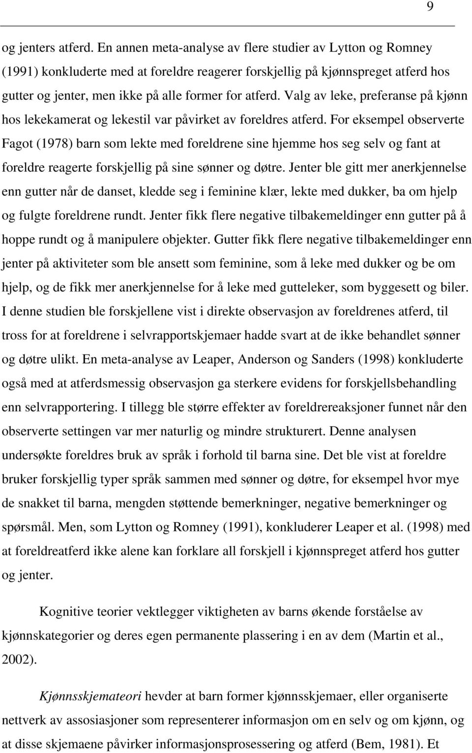 Valg av leke, preferanse på kjønn hos lekekamerat og lekestil var påvirket av foreldres atferd.