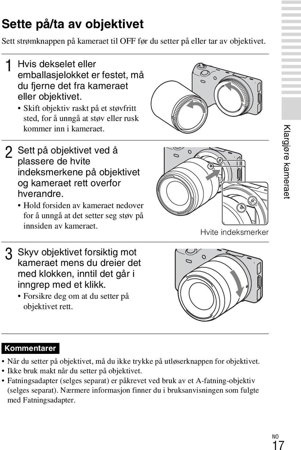 Sett på objektivet ved å plassere de hvite indeksmerkene på objektivet og kameraet rett overfor hverandre. Hold forsiden av kameraet nedover for å unngå at det setter seg støv på innsiden av kameraet.