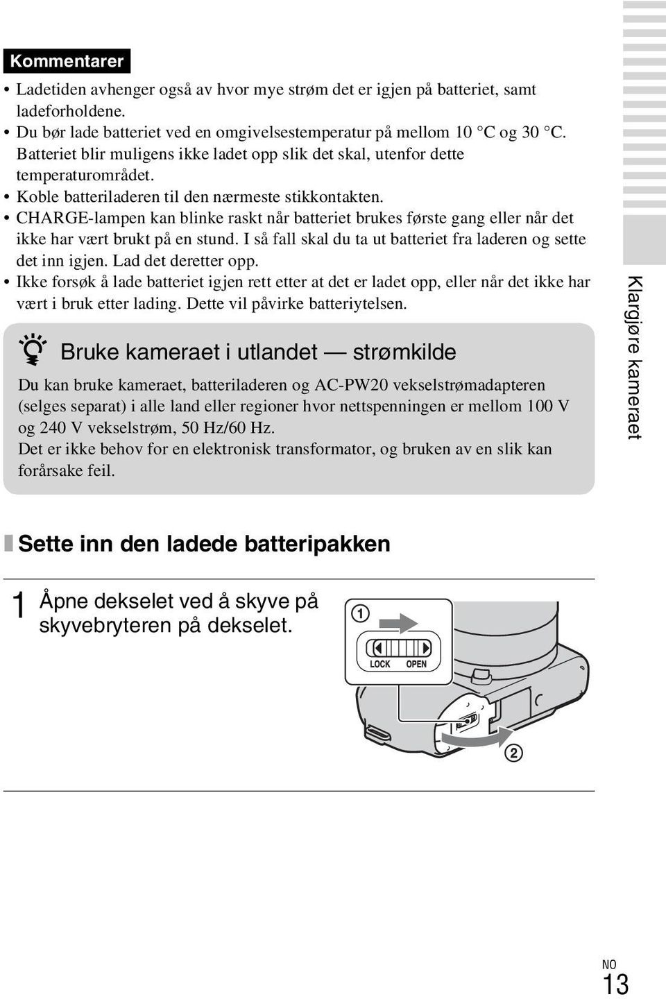 CHARGE-lampen kan blinke raskt når batteriet brukes første gang eller når det ikke har vært brukt på en stund. I så fall skal du ta ut batteriet fra laderen og sette det inn igjen.