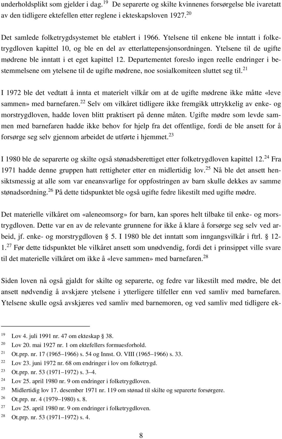 Ytelsene til de ugifte mødrene ble inntatt i et eget kapittel 12. Departementet foreslo ingen reelle endringer i bestemmelsene om ytelsene til de ugifte mødrene, noe sosialkomiteen sluttet seg til.