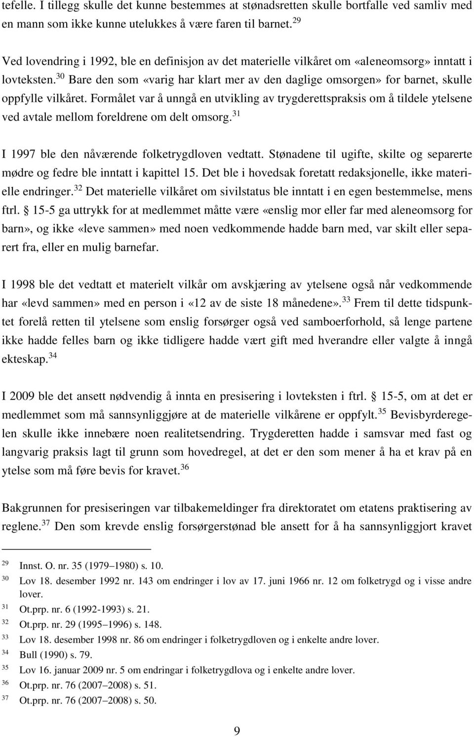 30 Bare den som «varig har klart mer av den daglige omsorgen» for barnet, skulle oppfylle vilkåret.