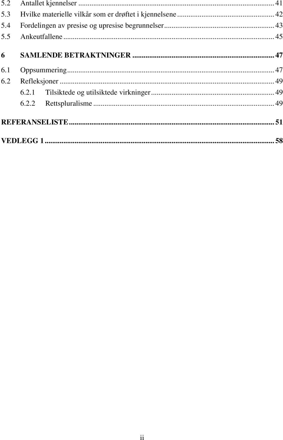 .. 45 6 SAMLENDE BETRAKTNINGER... 47 6.1 Oppsummering... 47 6.2 