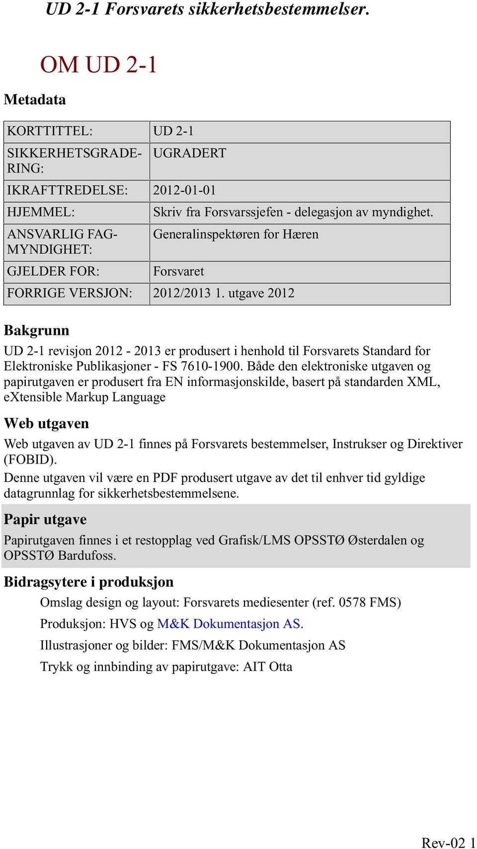 utgave 2012 Bakgrunn UD 2-1 revisjon 2012-2013 er produsert i henhold til Forsvarets Standard for Elektroniske Publikasjoner - FS 7610-1900.