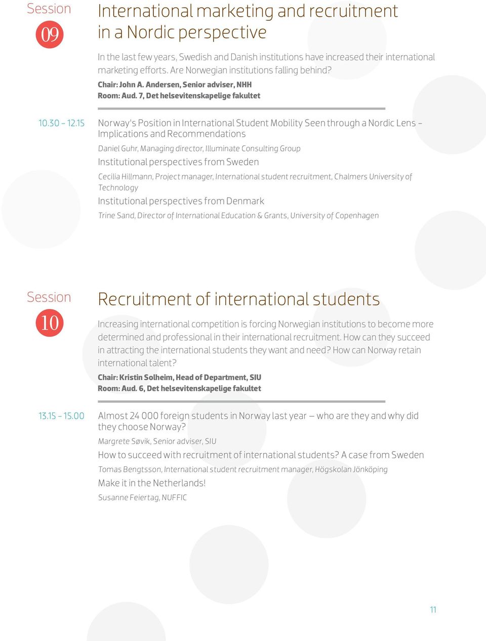 15 Norway s Position in International Student Mobility Seen through a Nordic Lens - Implications and Recommendations Daniel Guhr, Managing director, Illuminate Consulting Group Institutional