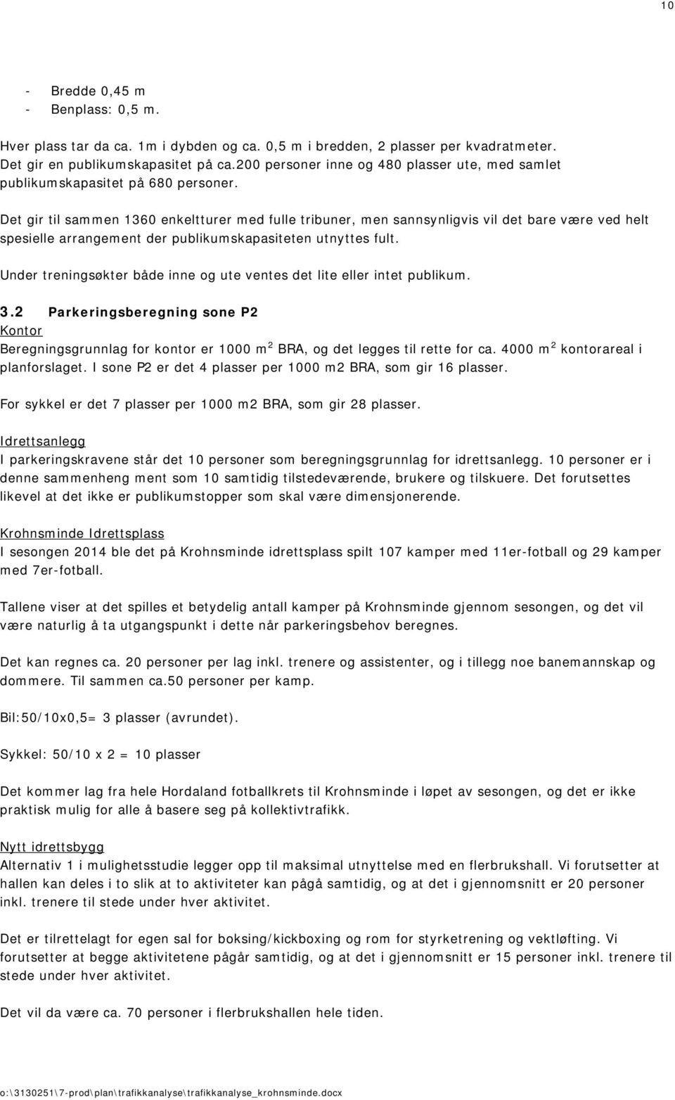 Det gir til sammen 1360 enkeltturer med fulle tribuner, men sannsynligvis vil det bare være ved helt spesielle arrangement der publikumskapasiteten utnyttes fult.