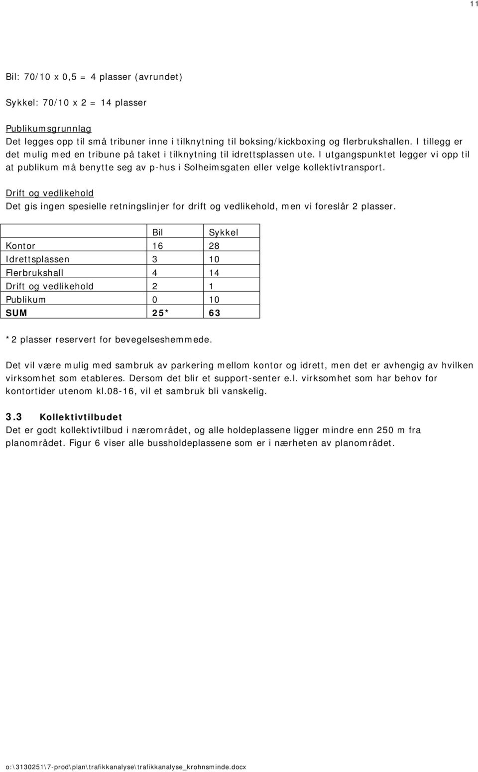 I utgangspunktet legger vi opp til at publikum må benytte seg av p-hus i Solheimsgaten eller velge kollektivtransport.