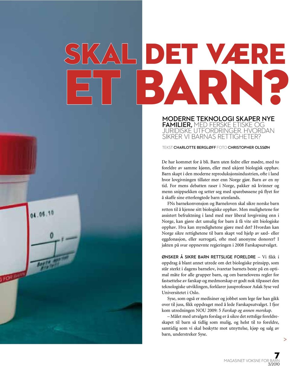 Barn skapt i den moderne reproduksjonsindustrien, ofte i land hvor lovgivn ingen tillater mer enn Norge gjør. Barn av en ny tid.