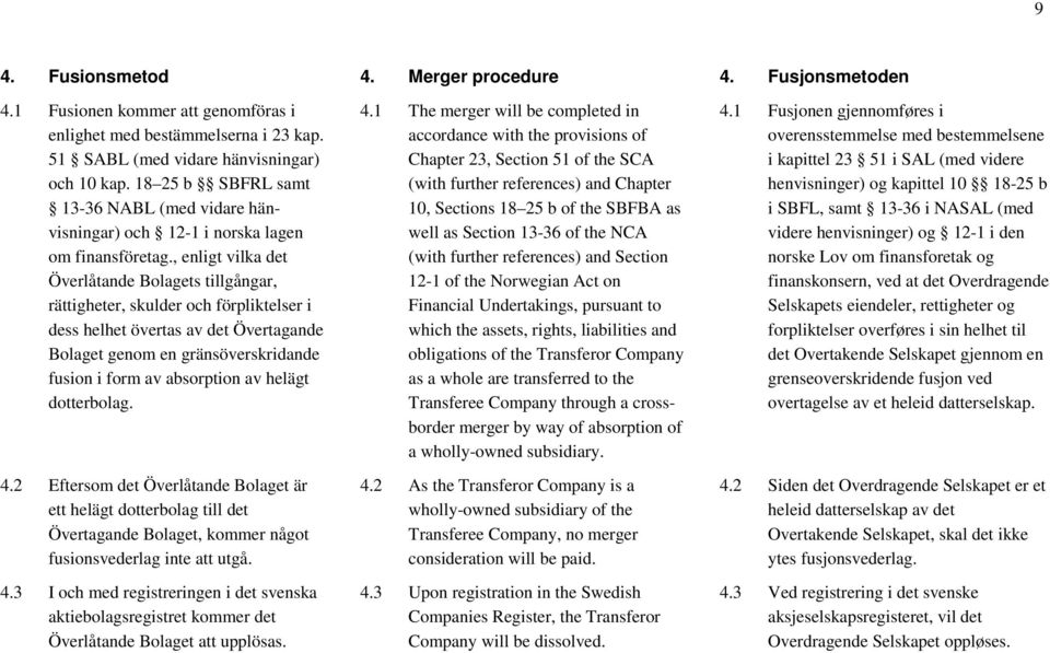 , enligt vilka det Överlåtande Bolagets tillgångar, rättigheter, skulder och förpliktelser i dess helhet övertas av det Övertagande Bolaget genom en gränsöverskridande fusion i form av absorption av