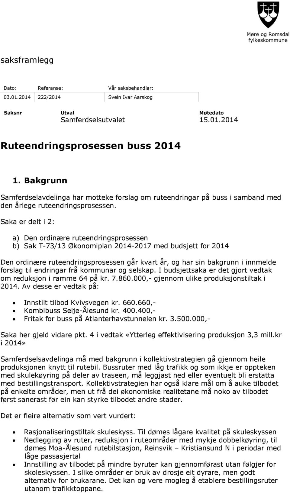 Saka er delt i 2: a) Den ordinære ruteendringsprosessen b) Sak T-73/13 Økonomiplan 2014-2017 med budsjett for 2014 Den ordinære ruteendringsprosessen går kvart år, og har sin bakgrunn i innmelde