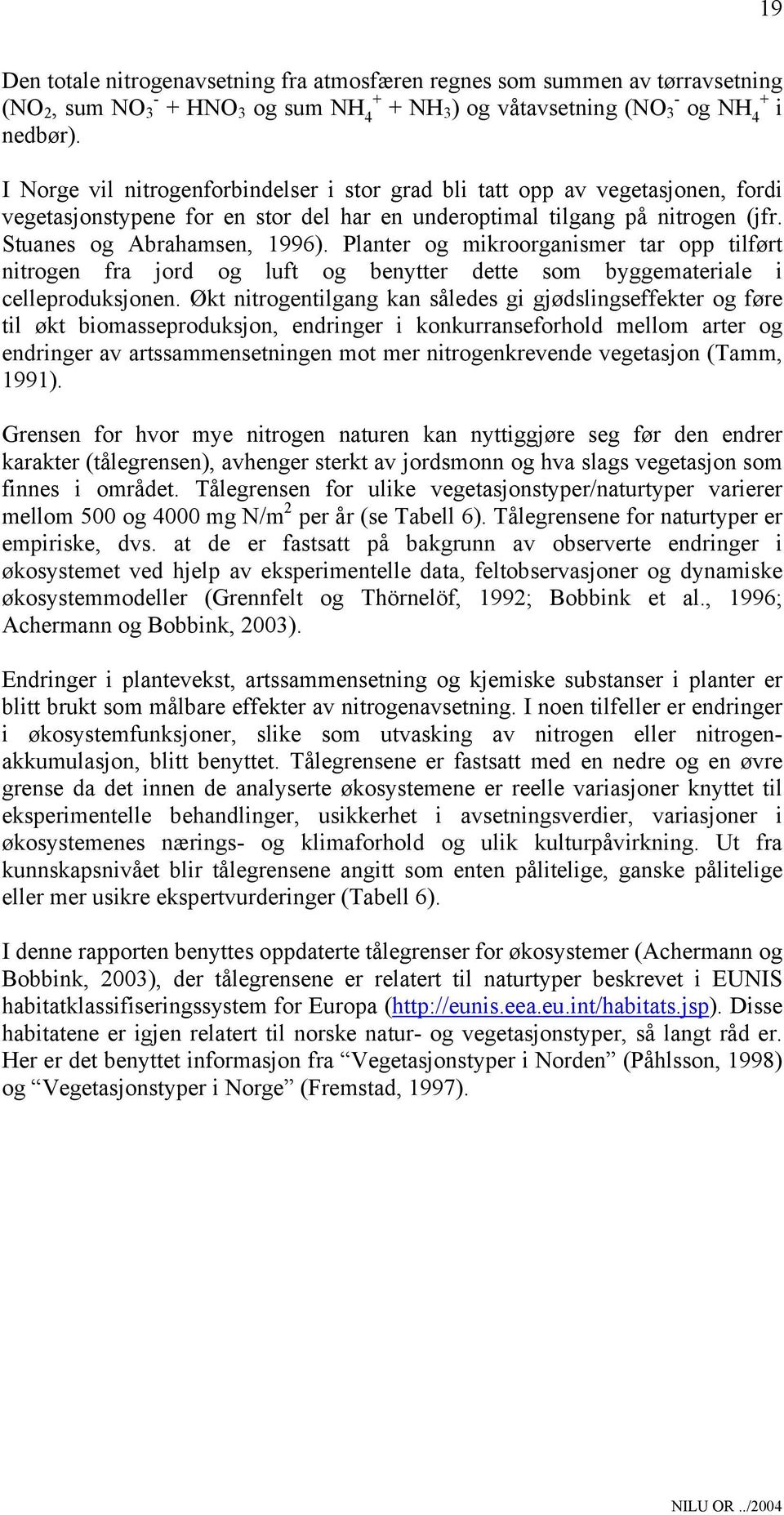 Planter og mikroorganismer tar opp tilført nitrogen fra jord og luft og benytter dette som byggemateriale i celleproduksjonen.