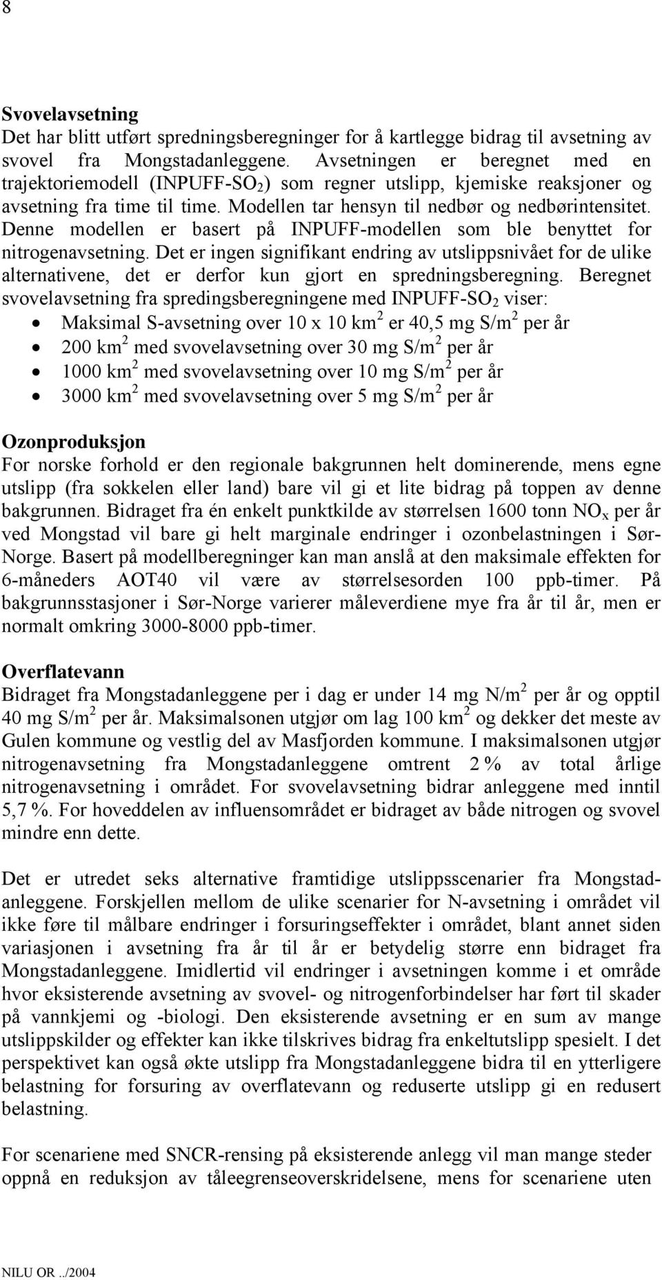 Denne modellen er basert på INPUFF-modellen som ble benyttet for nitrogenavsetning.