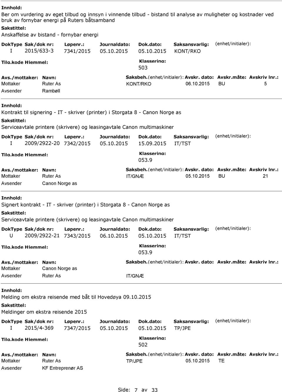 : KONT/RKO B 5 Rambøll Kontrakt til signering - T - skriver (printer) i Storgata 8 - Canon Norge as Serviceavtale printere (skrivere) og leasingavtale Canon multimaskiner 2009/2922-20 7342/2015 15.09.2015 T/TST 053.