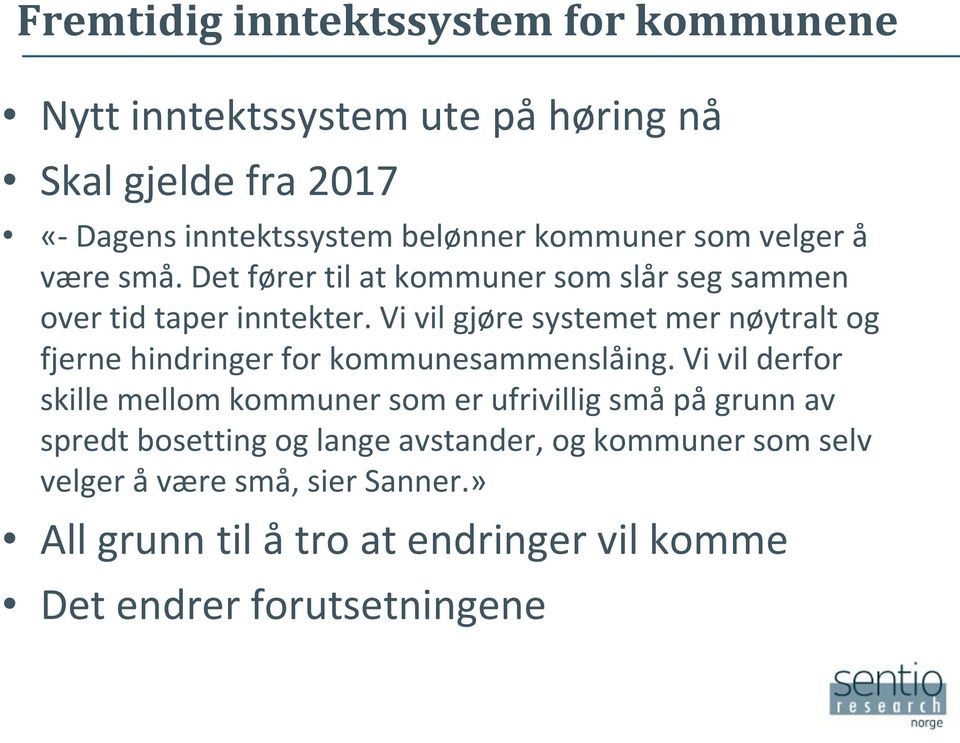 Vi vil gjøre systemet mer nøytralt og fjerne hindringer for kommunesammenslåing.