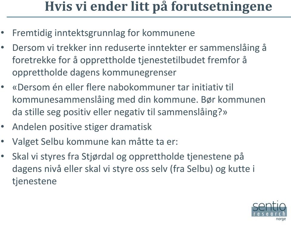 kommunesammenslåing med din kommune. Bør kommunen da stille seg positiv eller negativ til sammenslåing?