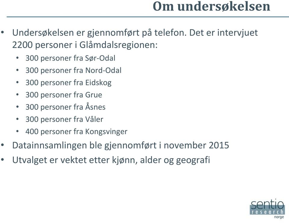 Nord-Odal 300 personer fra Eidskog 300 personer fra Grue 300 personer fra Åsnes 300 personer