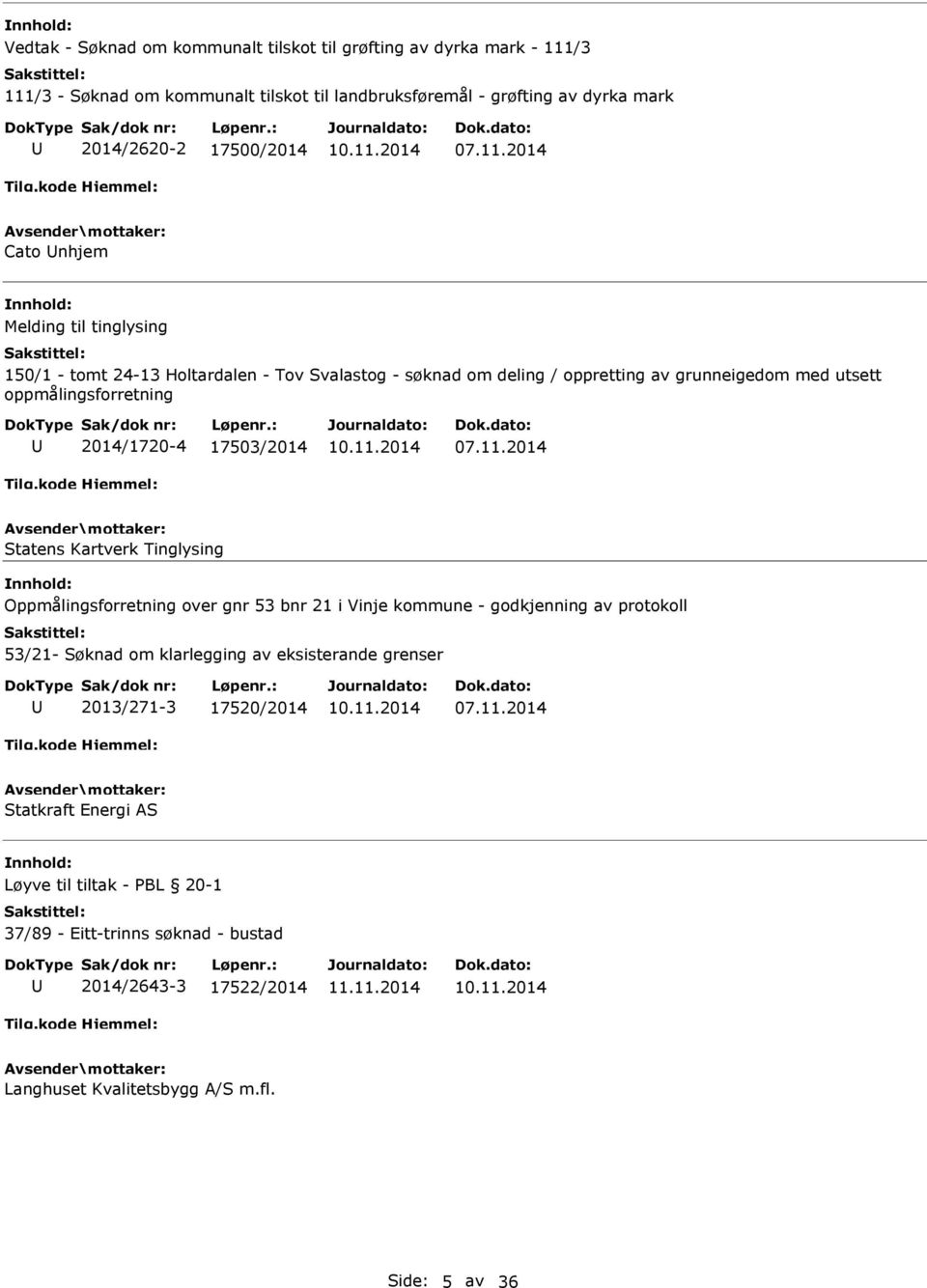 2014/1720-4 17503/2014 Statens Kartverk Tinglysing Oppmålingsforretning over gnr 53 bnr 21 i Vinje kommune - godkjenning av protokoll 53/21- Søknad om klarlegging av