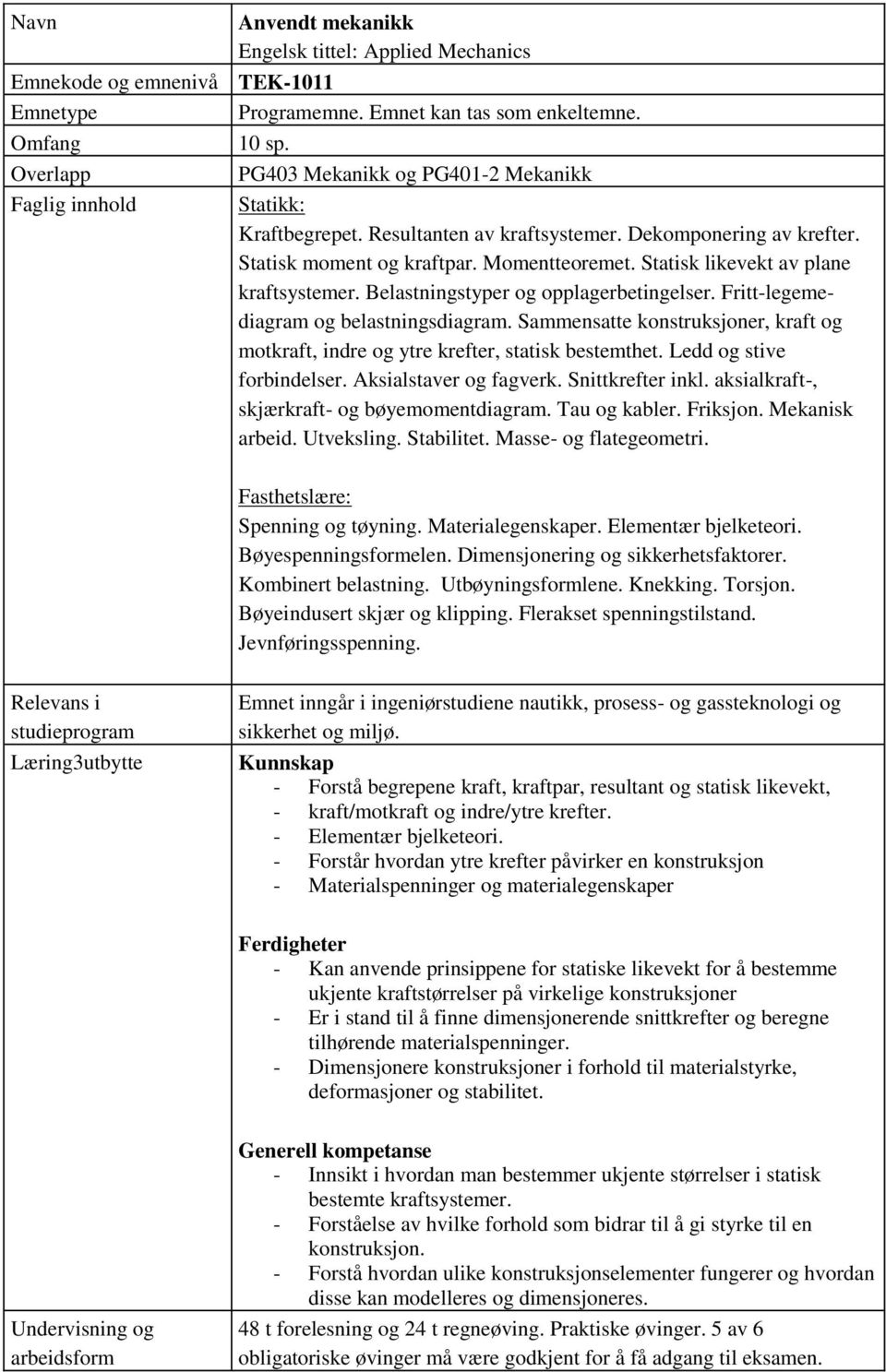 Statisk likevekt av plane kraftsystemer. Belastningstyper og opplagerbetingelser. Fritt-legemediagram og belastningsdiagram.