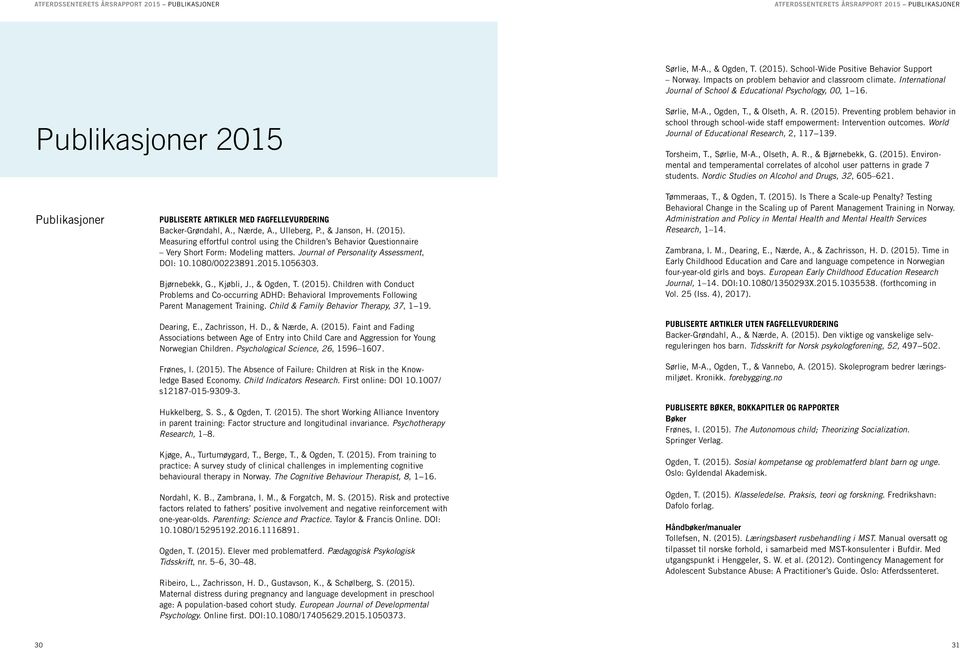 Preventing problem behavior in school through school-wide staff empowerment: Intervention outcomes. World Journal of Educational Research, 2, 117 139. Torsheim, T., Sørlie, M-A., Olseth, A. R., & Bjørnebekk, G.