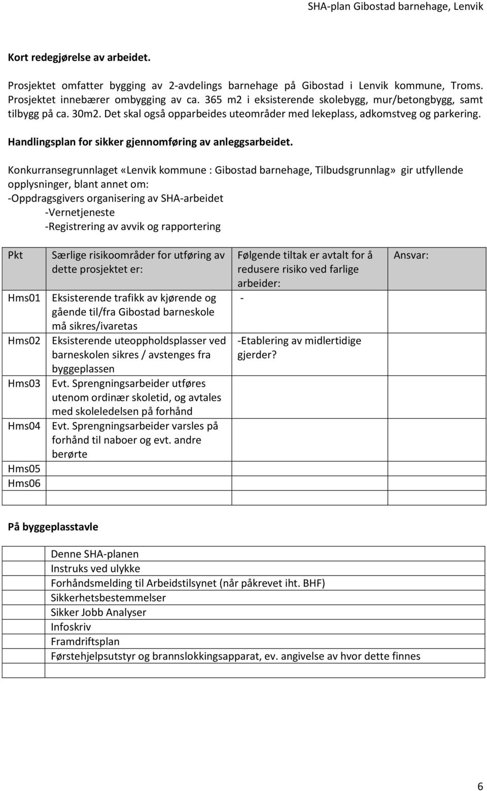 Handlingsplan for sikker gjennomføring av anleggsarbeidet.