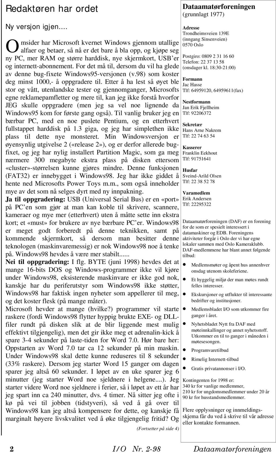 For det må til, dersom du vil ha glede av denne bug-fixete Windows95-versjonen (v.98) som koster deg minst 1000,- å oppgradere til.