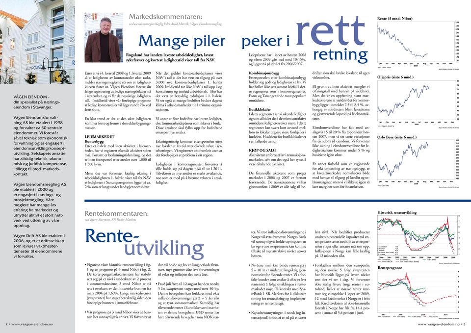Nibor) VÅGEN EIENDOM - din spesialist på næringseiendom i Stavanger. Vågen Eiendomsforvaltning AS ble etablert i 1998 og forvalter ca 50 sentrale eiendommer.